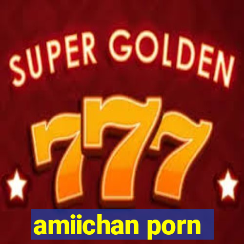 amiichan porn